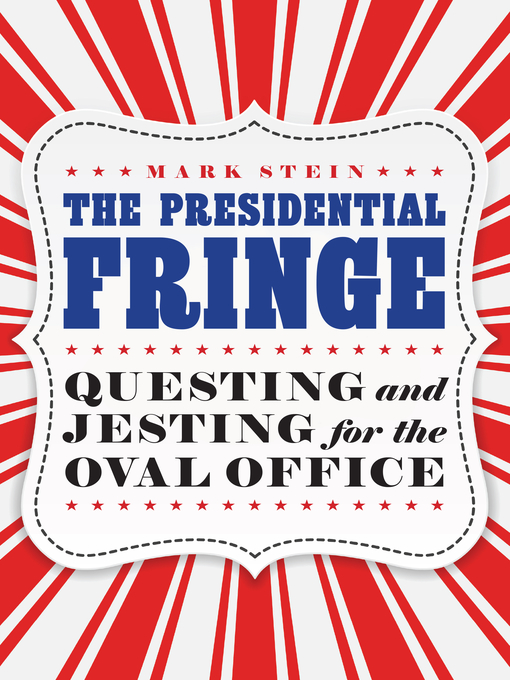 Title details for The Presidential Fringe by Mark Stein - Available